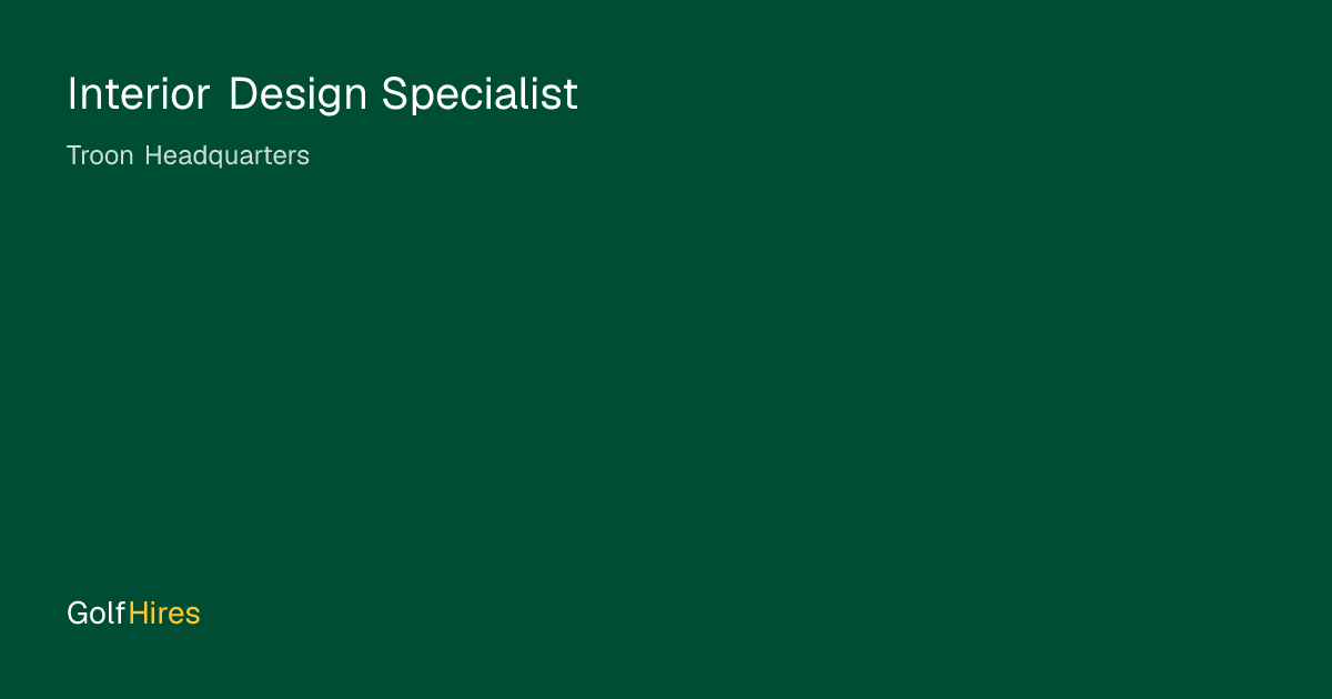 Interior Design Specialist at Troon Headquarters | GolfHires