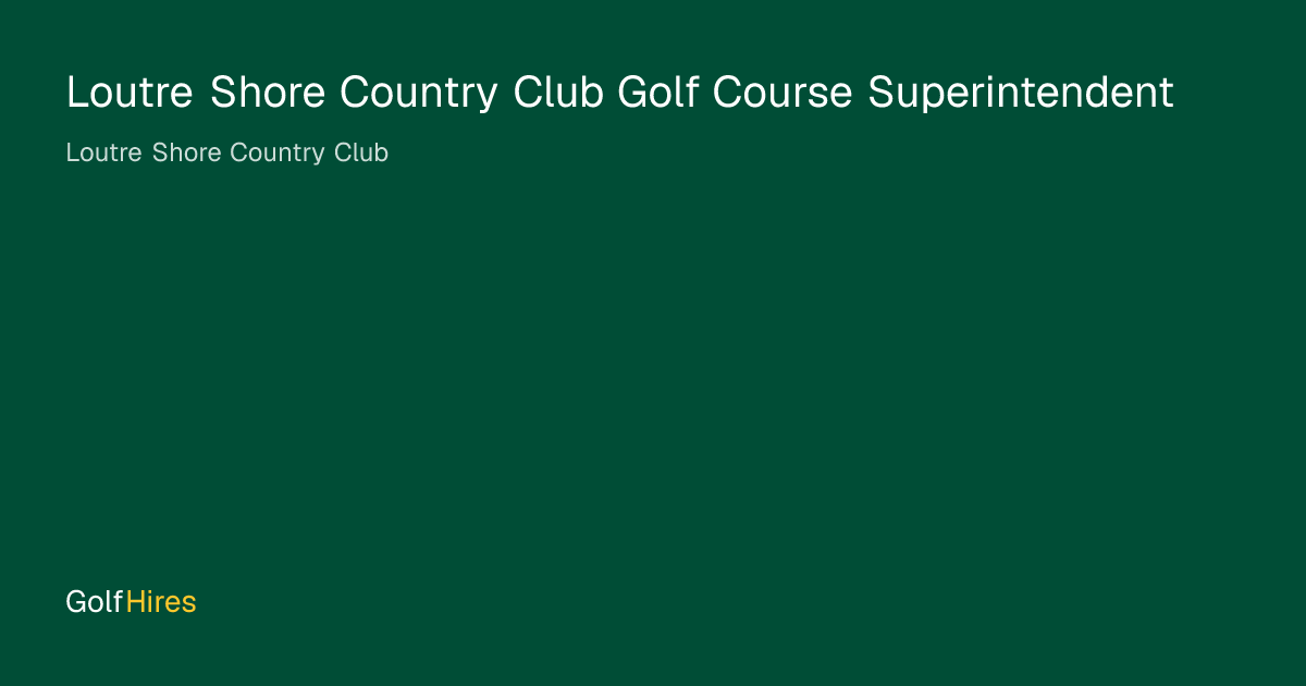 Loutre Shore Country Club Golf Course Superintendent at Loutre Shore ...